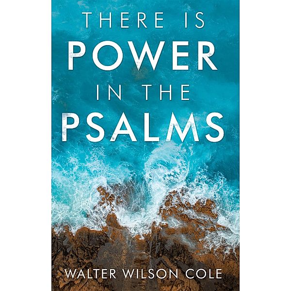 There Is Power in the Psalms, Walter Wilson Cole