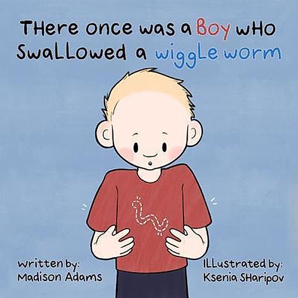 There Once Was a Boy Who Swallowed a Wiggle Worm, Madison Adams