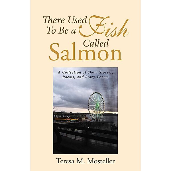 There Used to Be a Fish Called Salmon, Teresa M. Mosteller