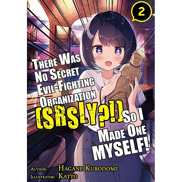 There Was No Secret Evil-Fighting Organization (srsly?!), So I Made One MYSELF! Volume 2 / There Was No Secret Evil-Fighting Organization (srsly?!), So I Made One MYSELF! Bd.2, Hagane Kurodome