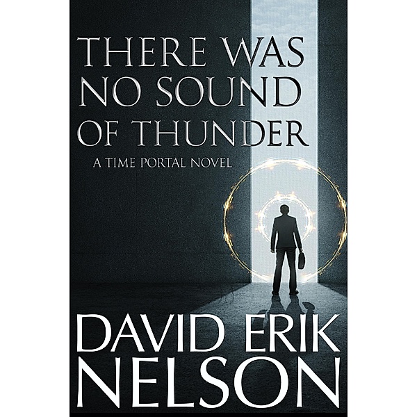 There Was No Sound of Thunder (A Time Portal Novel), David Erik Nelson