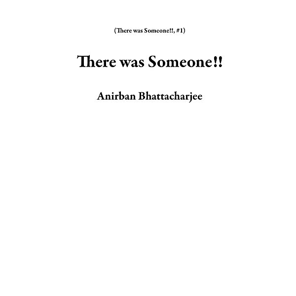 There was Someone!! / There was Someone!!, Anirban Bhattacharjee