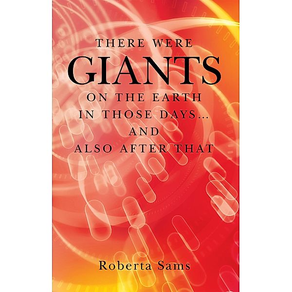 There Were Giants on the Earth in Those Days... and Also After That, Roberta Sams