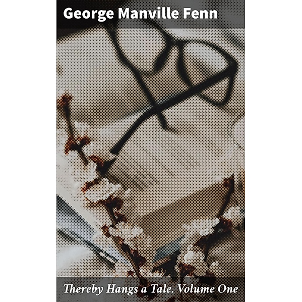 Thereby Hangs a Tale. Volume One, George Manville Fenn