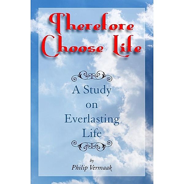 Therefore Choose Life / eBookIt.com, Philip Vermaak