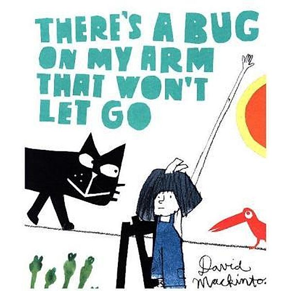 There's A Bug On My Arm That Won't Let Go, David Mackintosh