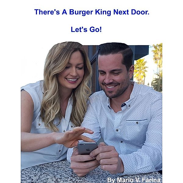 There's A Burger King Next Door. Let's Go!, Mario V. Farina