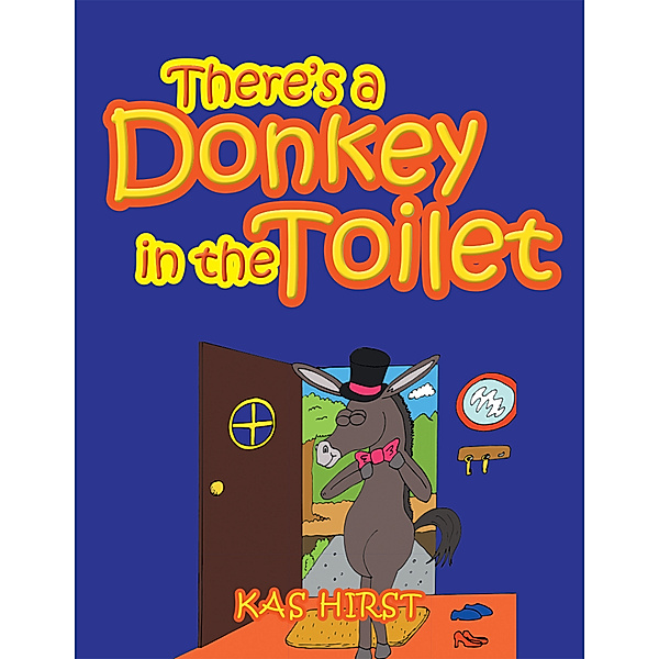 There’S a Donkey in the Toilet, Kas Hirst