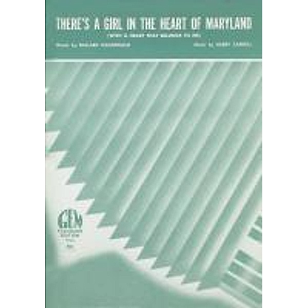 There's A Girl In The Heart Of Maryland (With A Heart That Belongs To Me), Harry Carroll, Ballard Macdonald
