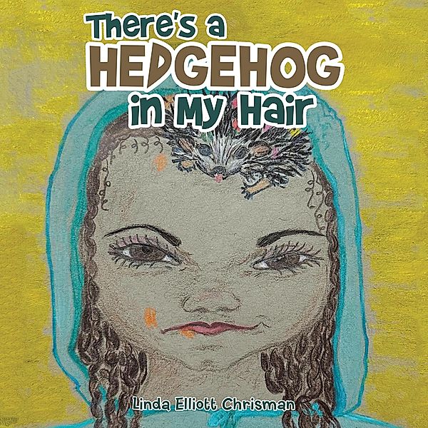 There's a Hedgehog in My Hair, Linda Elliott Chrisman