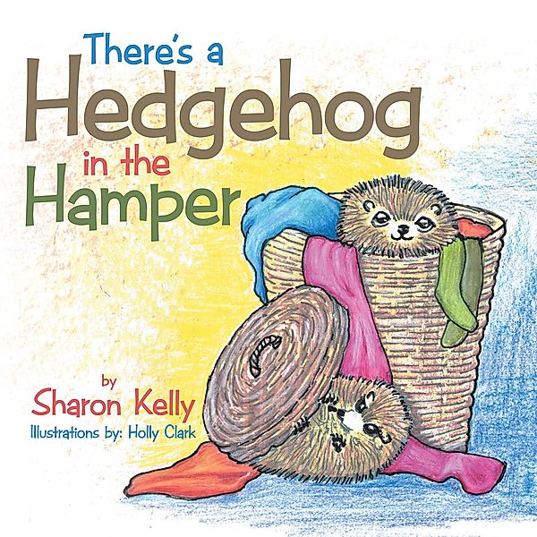 There's a Hedgehog in the Hamper, Sharon Kelly