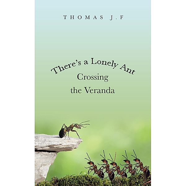 There's a Lonely Ant Crossing the Veranda, Thomas J. F