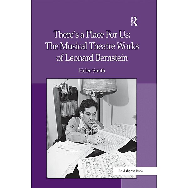 There's a Place For Us: The Musical Theatre Works of Leonard Bernstein, Helen Smith