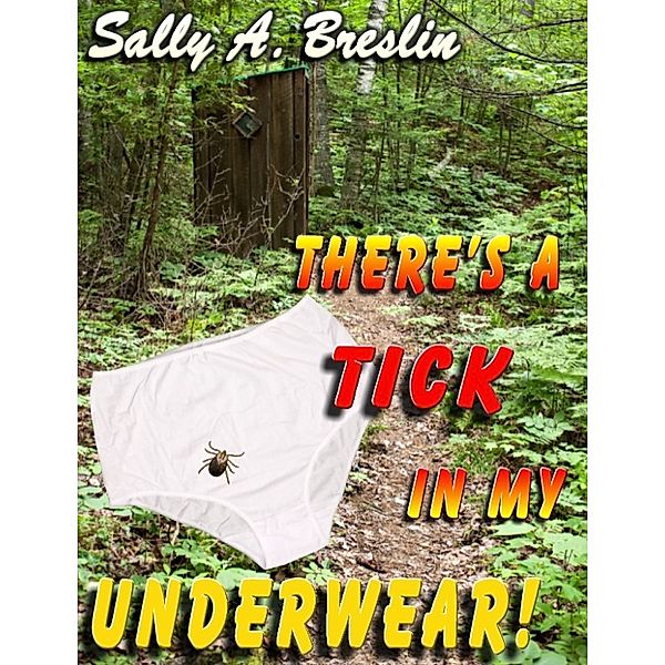 There's a Tick in my Underwear!, Sally Breslin