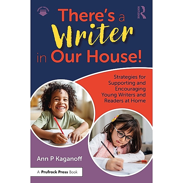 There's a Writer in Our House! Strategies for Supporting and Encouraging Young Writers and Readers at Home, Ann P. Kaganoff