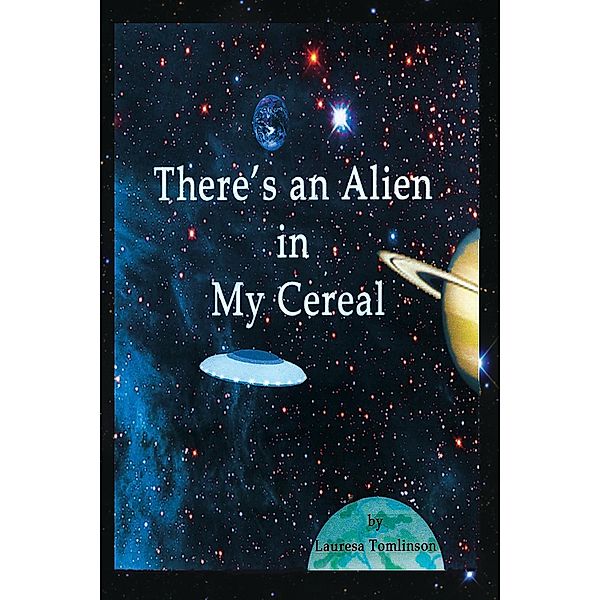 There's an Alien in My Cereal / Lauresa Tomlinson, Lauresa A. Tomlinson