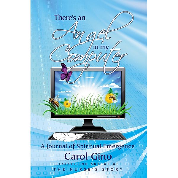 There's an Angel in my Computer: A Journey of Spiritual Emergence (Straight Talk from the Spirit, #1) / Straight Talk from the Spirit, Carol Gino