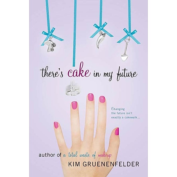 There's Cake in My Future / There's Cake in My Future Bd.1, Kim Gruenenfelder