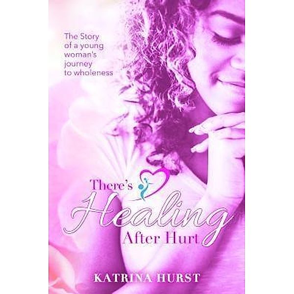 There's Healing after Hurt / Healing after Hurt Bd.1, Katrina Hurst
