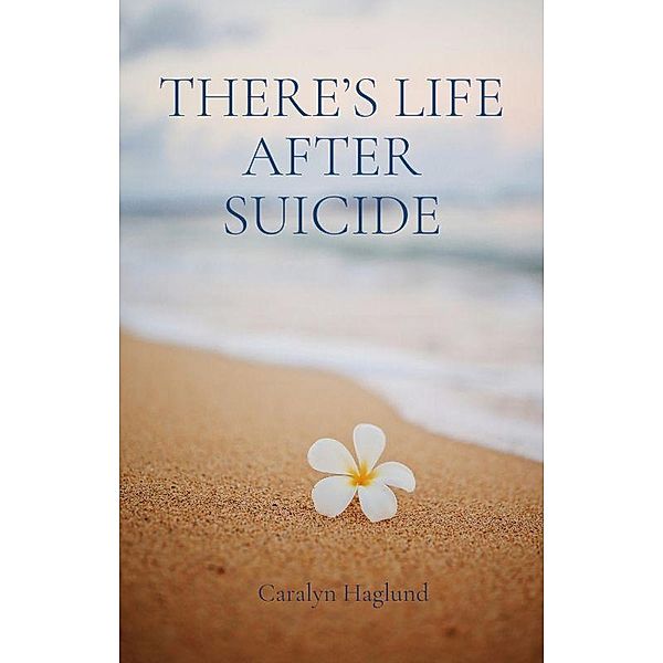 There's Life After Suicide, Caralyn Haglund
