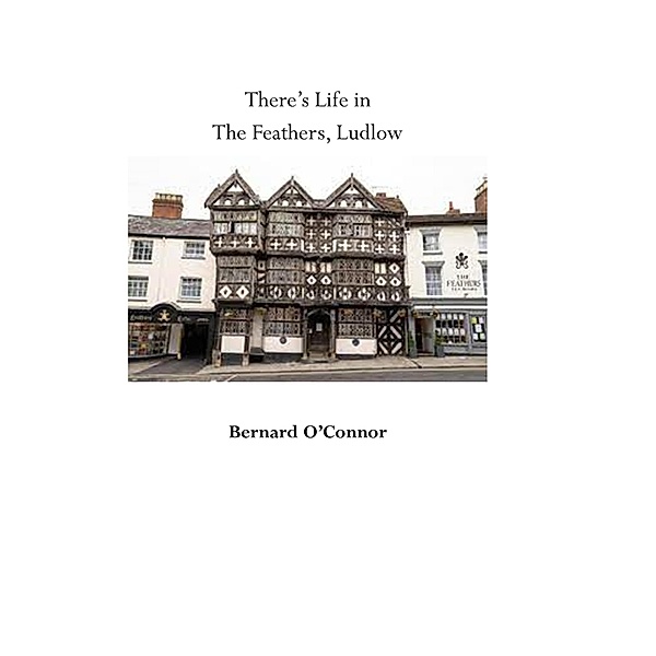 There's Life in The Feathers, Ludlow, Bernard O'Connor