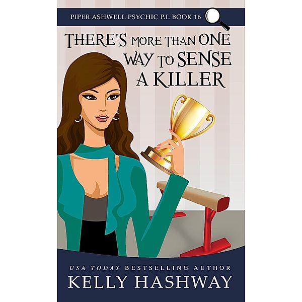 There's More Than One Way To Sense A Killer (Piper Ashwell Psychic P.I. #16), Kelly Hashway