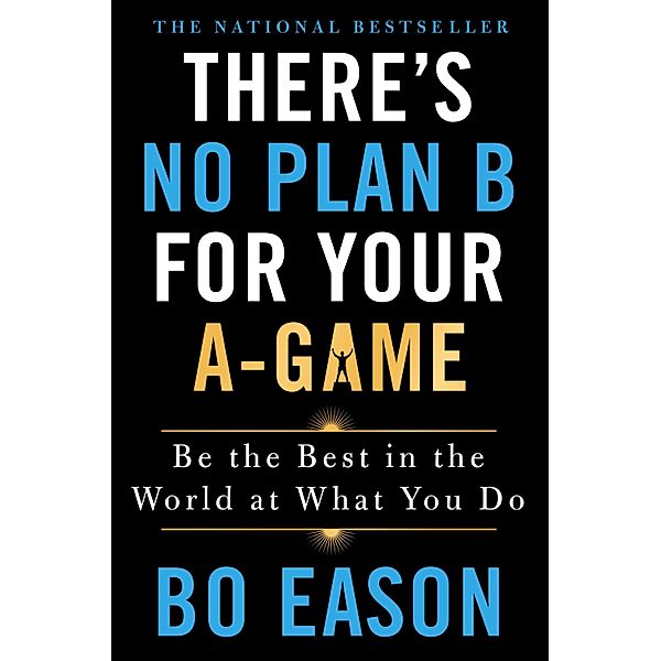 There's No Plan B for Your A-Game, Bo Eason