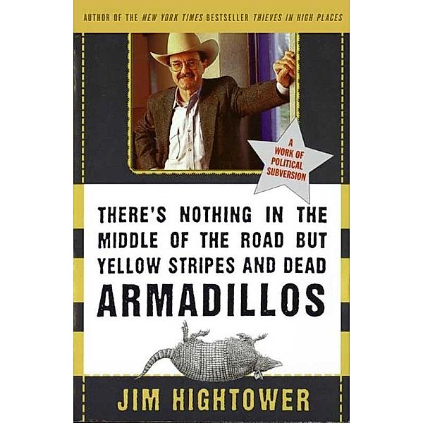 There's Nothing in the Middle of the Road but Yellow Stripes and Dead Armadillos, Jim Hightower