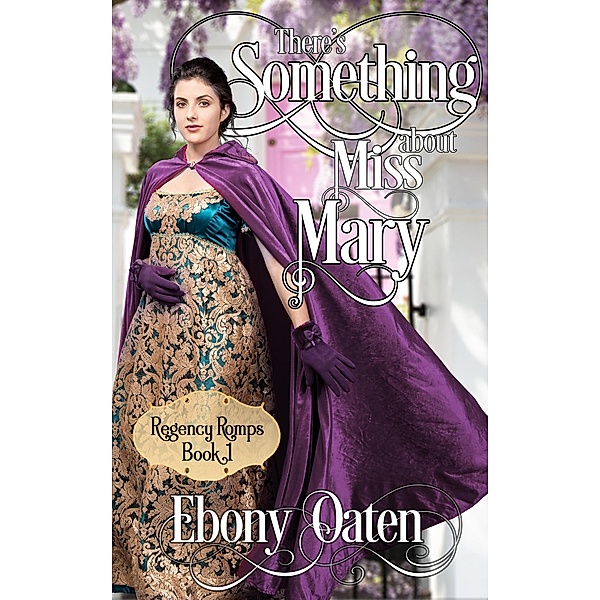 There's Something About Miss Mary (Regency Romps) / Regency Romps, Ebony Oaten