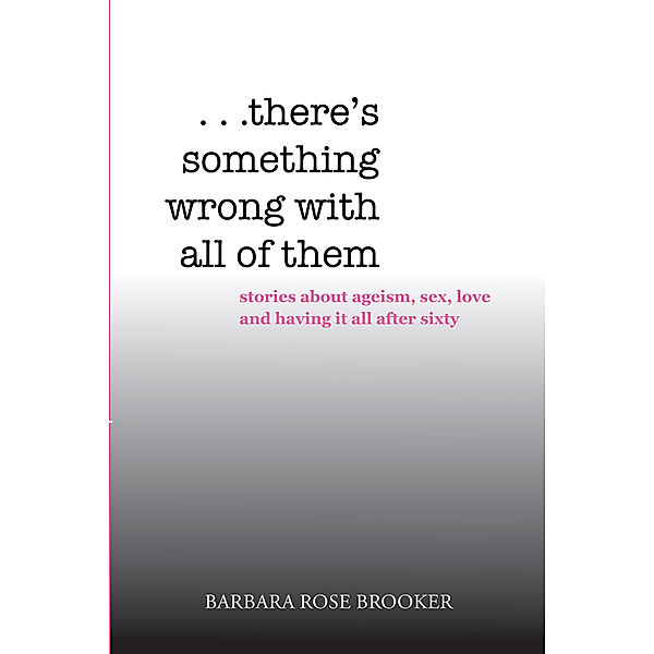 . . . There’S Something Wrong with All of Them, Barbara Rose Brooker