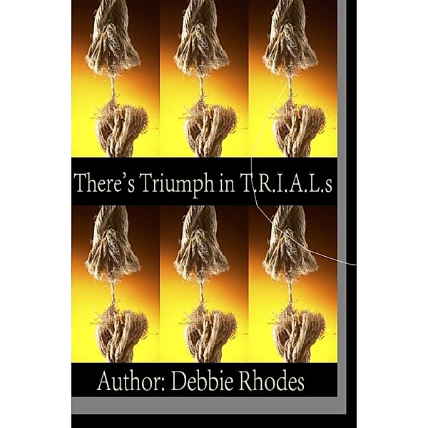 There's Triumph in T.R.I.A.L.s: New Expanded Version: Study Guides & Facilitator Notes, Debbie Rhodes