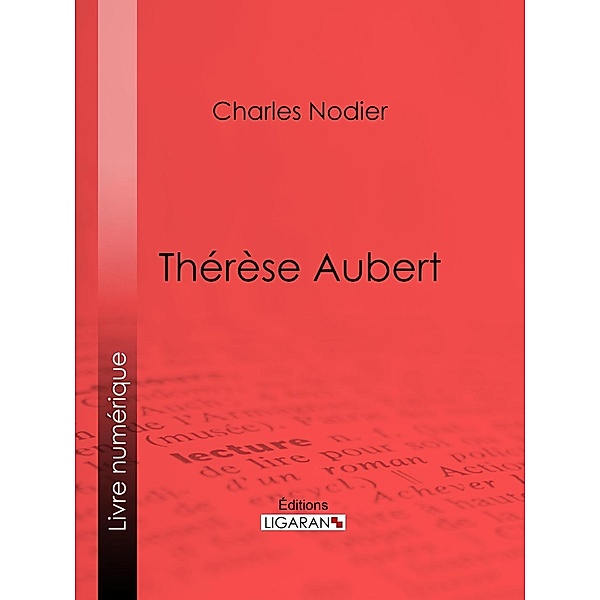Thérèse Aubert, Ligaran, Charles Nodier