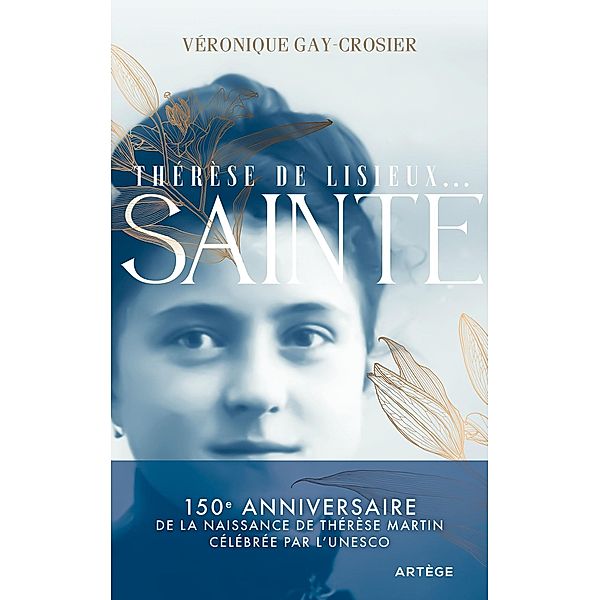 Thérèse de Lisieux... Sainte, Véronique Gay-Crosier