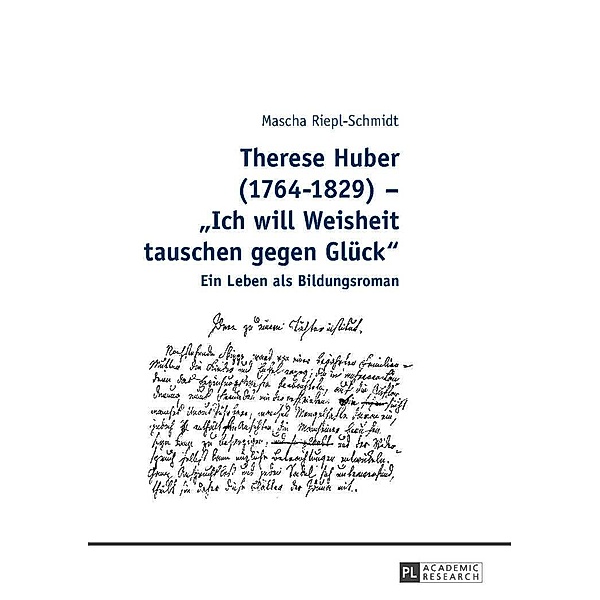 Therese Huber (1764-1829) - Ich will Weisheit tauschen gegen Glück, Mascha Riepl-Schmidt