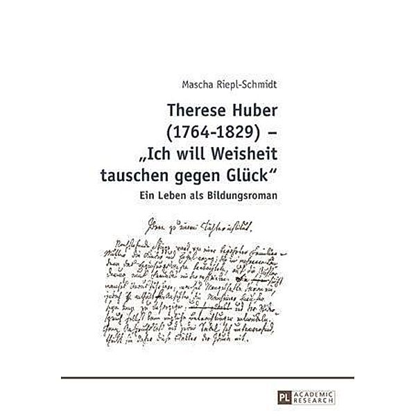 Therese Huber (1764-1829) - Ich will Weisheit tauschen gegen Glueck, Mascha Riepl-Schmidt