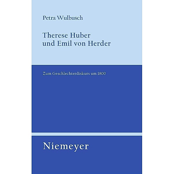 Therese Huber und Emil von Herder / Untersuchungen zur deutschen Literaturgeschichte Bd.124, Petra Wulbusch