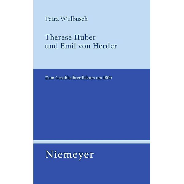 Therese Huber und Emil von Herder / Untersuchungen zur deutschen Literaturgeschichte Bd.124, Petra Wulbusch