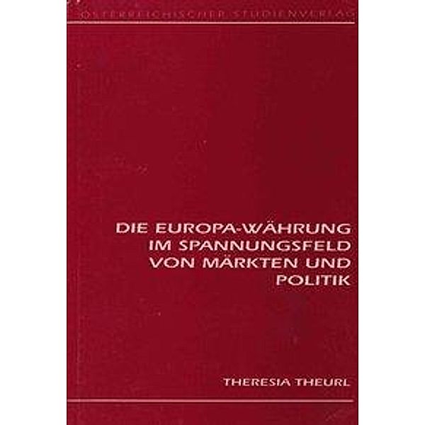 Theresia Theurl: Europa-Währung im Spannungsfeld von Märkten, Theresia Theurl