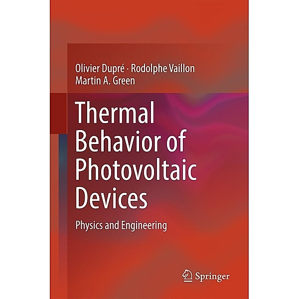 Thermal Behavior of Photovoltaic Devices, Olivier Dupré, Rodolphe Vaillon, Martin A. Green