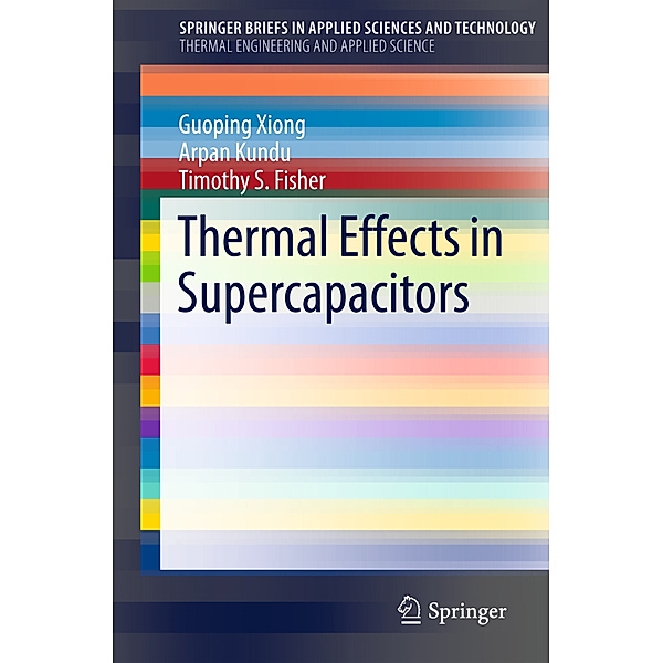 Thermal Effects in Supercapacitors, Guoping Xiong, Arpan Kundu, Timothy Fisher
