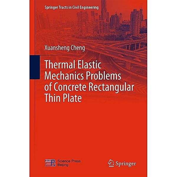 Thermal Elastic Mechanics Problems of Concrete Rectangular Thin Plate / Springer Tracts in Civil Engineering, Xuansheng Cheng