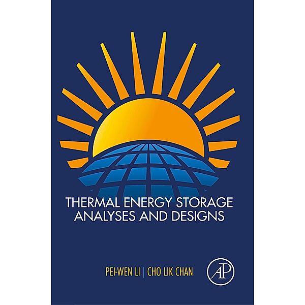 Thermal Energy Storage Analyses and Designs, Pei-Wen Li, Cho Lik Chan