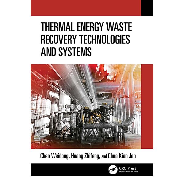 Thermal Energy Waste Recovery Technologies and Systems, Weidong Chen, Zhifeng Huang, Kian Jon Chua