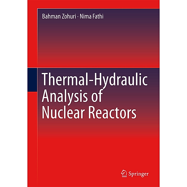 Thermal-Hydraulic Analysis of Nuclear Reactors, Bahman Zohuri, Nima Fathi