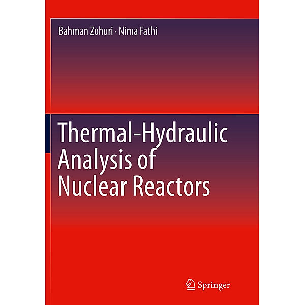 Thermal-Hydraulic Analysis of Nuclear Reactors, Bahman Zohuri, Nima Fathi