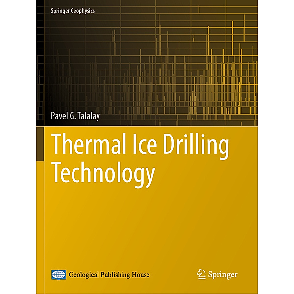 Thermal Ice Drilling Technology, Pavel G. Talalay