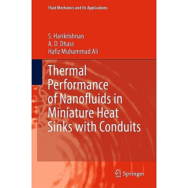 Thermal Performance of Nanofluids in Miniature Heat Sinks with Conduits / Fluid Mechanics and Its Applications Bd.131, S. Harikrishnan, A. D. Dhass, Hafiz Muhammad Ali