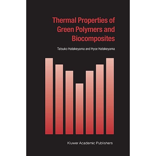 Thermal Properties of Green Polymers and Biocomposites / Hot Topics in Thermal Analysis and Calorimetry Bd.4, Tatsuko Hatakeyama, Hyoe Hatakeyama