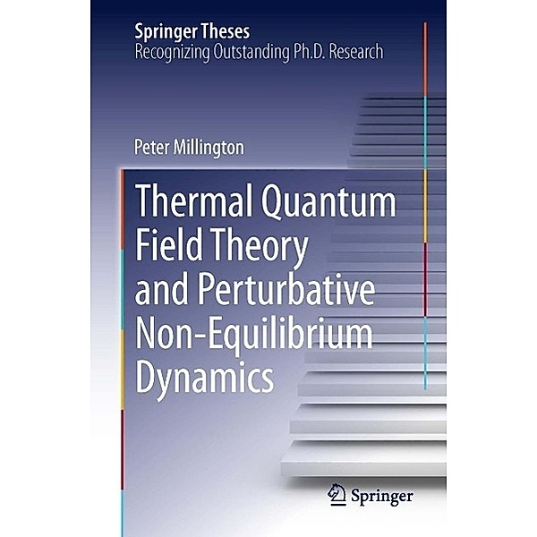 Thermal Quantum Field Theory and Perturbative Non-Equilibrium Dynamics / Springer Theses, Peter Millington