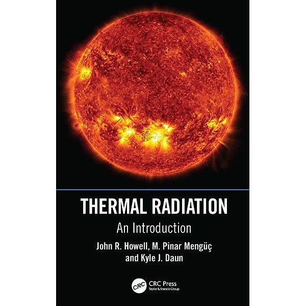 Thermal Radiation, John R. Howell, M. Pinar Mengüc, Kyle J. Daun